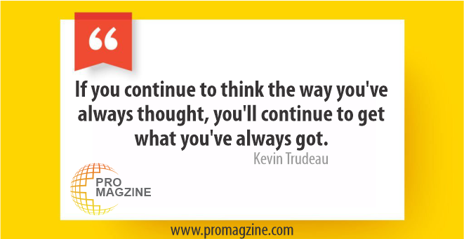 If you continue to think the way you’ve always thought, you’ll continue to get what you’ve always got. – Kevin Trudeau