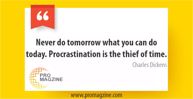 Never do tomorrow what you can do today. Procrastination is the thief of time. -Charles Dickens
