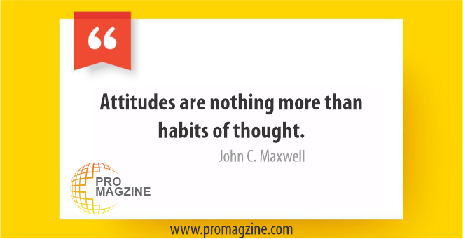 Attitudes are nothing more than habits of thought. – John C. Maxwell