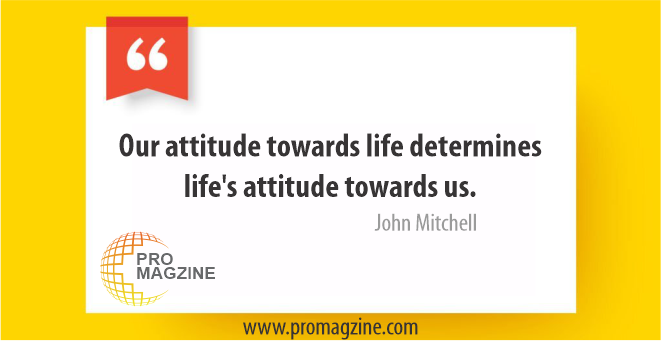 Our attitude towards life determines life’s attitude towards us. - John Mitchell