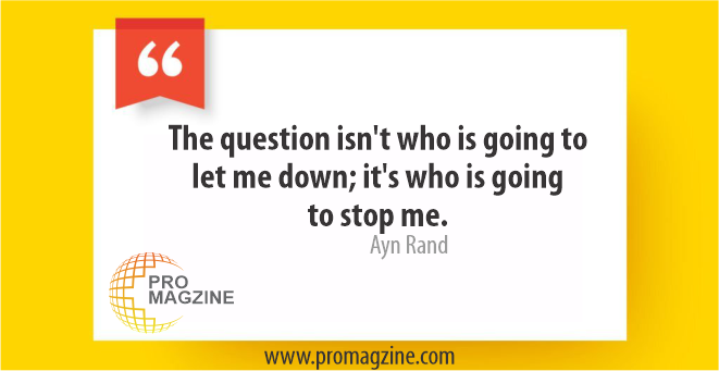 The question isn’t who is going to let me down; it’s who is going to stop me. -Ayn Rand